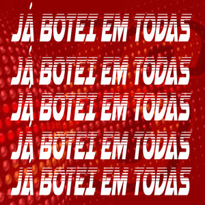 JÁ BOTEI EM TODAS (Explicit)