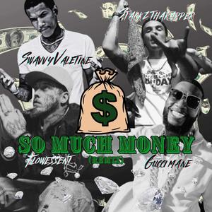 SO MUCH MONEY (feat. GUCCI MANE,STACKZ THA RAPPER,Stackz The Rapper & Swavvy Valetine) (Explicit)