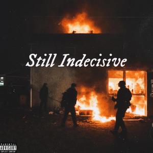 Still Indecisive: The End (Explicit)