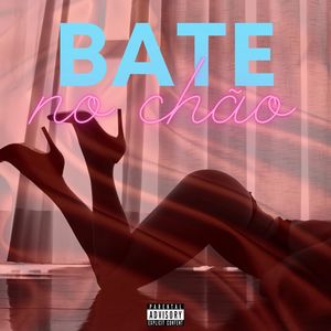 BATE NO CHÃO (Explicit)