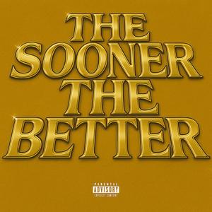 The Sooner The Better (Explicit)