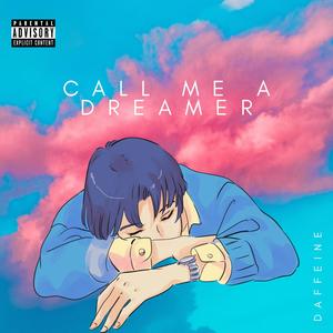 Call Me A Dreamer (Explicit)