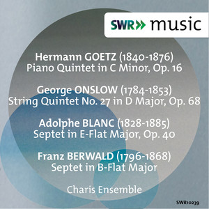 GOETZ, H.: Piano Quintet / ONSLOW, G.: String Quintet No. 27 / BERWALD, F. / BLANC, A.: Septets (Charis Ensemble)