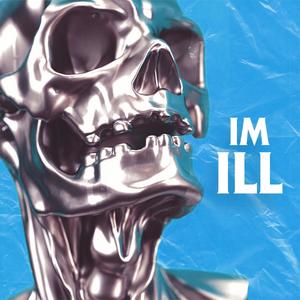 IM ILL (Explicit)