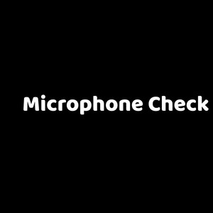 Microphone Check (Explicit)