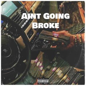 Ain't Going Broke (Explicit)