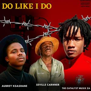 Do like i do (feat. Aubrey Kgashane & Seville Carnner) (Bacardi 5.0)