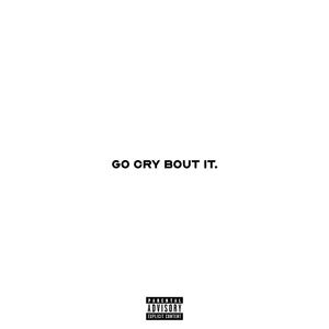 Go Cry Bout It (Explicit)