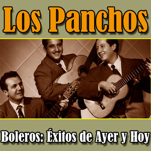 Los Panchos Boleros: Éxitos de Ayer y Hoy