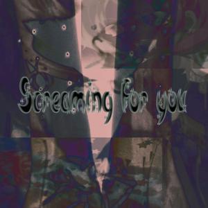 Screaming for you (Explicit)