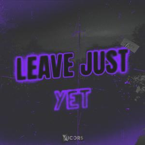 Leave Just Yet (Instrumental)