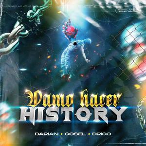 VAMO HACER HISTORY (feat. Drigo & Goselkilla)
