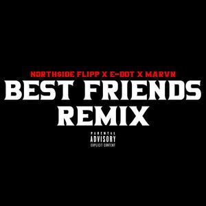 Best Friends(feat. North$ide Flipp & E-DOT) (Remix|Explicit)