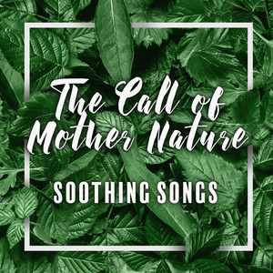 The Call of Mother Nature - Soothing Songs, Calm Vocal, Rest and Relax, Meditation, Yoga, Powerful S