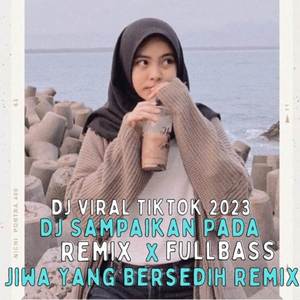 DJ Sampaikan Pada Jiwa Yang Bersedih Remix