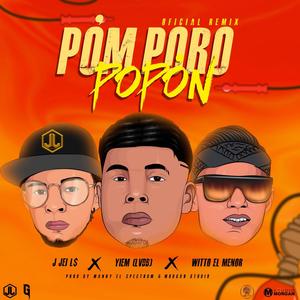 Pómporopopón (feat. J Jei L$ & Witto El Menor) [(Oficial remix)]