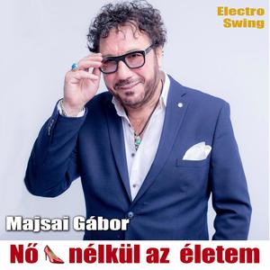 Nő nélkül az életem (feat. Majsai Gábor) [Radio Edit]