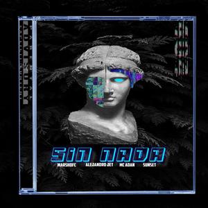 Sin Nada(feat. Alejandro Jet, Mc Adan & Sunset) (Explicit)