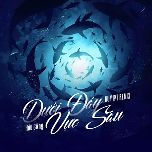 Dưới Đáy Vực Sâu (Huy PT Remix)