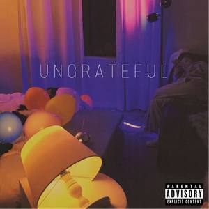Ungrateful (Explicit)