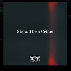 Should be a Crime (Explicit)