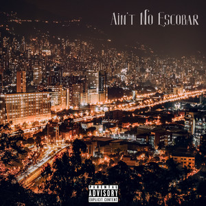 Ain't No Escobar (Explicit)