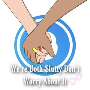 We're Both $lutty Don't Worry About It (Explicit)
