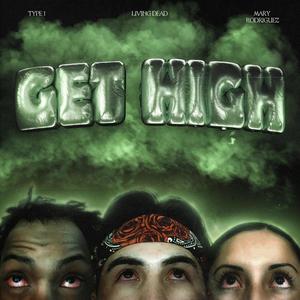 Get High (feat. Type 1 & Mary Rodriguez) [Explicit]