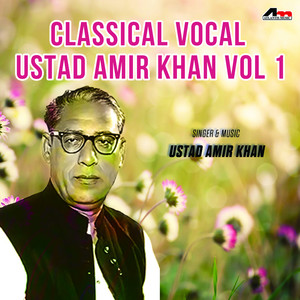 Classical Vocal - Ustad Amir Khan Vol 1