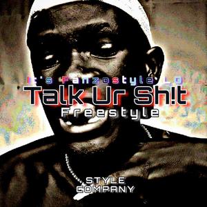 Talk Ur Sh!t freestyle (Explicit)