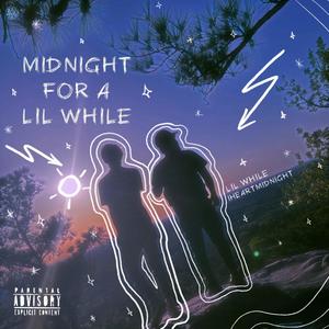 Midnight for a Lil While (Explicit)