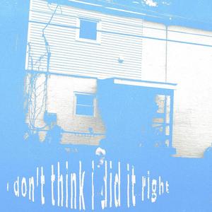 i don't think i did it right (Explicit)