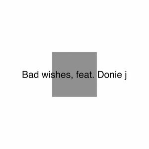 Bad wishes (feat. Donie j) (Explicit)