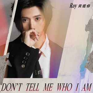Ray黄霆睿 - Don't Tell Me Who I Am