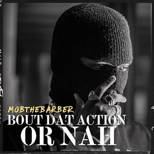 Bout Dat Action Or Nah (feat. JB Sauced Up The Producer)