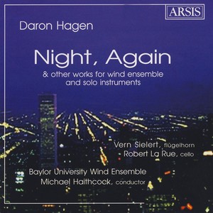 HAGEN, D.A.: Night Again / Flugelhorn Concerto / Sennets, Cortege and Tuckets / Cello Concerto (Sielert, La Rue, Haithcock)