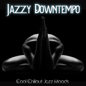 Jazzy Downtempo(Cool Chillout Jazz Moods)