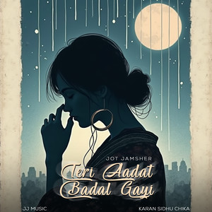 Teri Aadat Badal Gayi