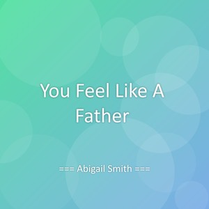 You Feel Like A Father
