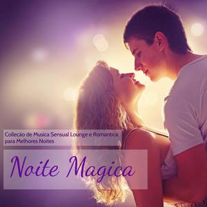 Noite Magica - Colleção de Musica Sensual Lounge e Romantica para Melhores Noites, Sons Lounge e Instrumentais