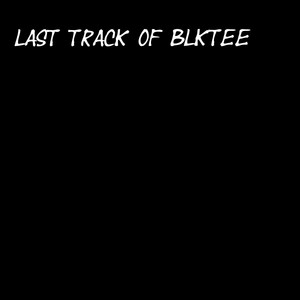 LAST TRACK OF BLKTEE