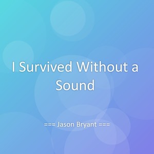 I Survived Without a Sound