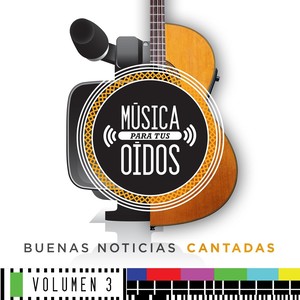 Música para Tus Oídos: Buenas Noticias Cantadas, Vol. 3