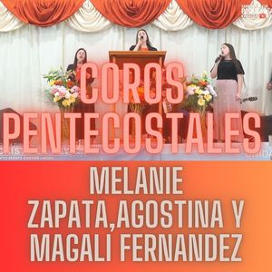 Coros Pentecostales Melanie Zapata, Agostina y Magali Fernandez (en vivo)