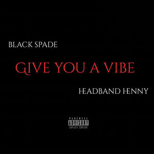 GIVE YOU A VIBE (Explicit)