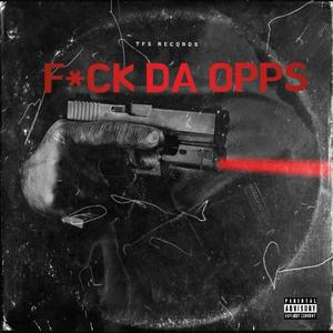 F*CK DA OPPS (feat. Tfs Lashon, Tfs Marcus & Naurriioo) [Explicit]