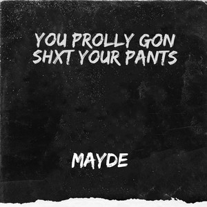 You Prolly Gon Shxt Your Pants (Explicit)