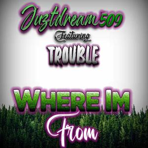 Where I'm from (feat. Trouble!) [Explicit]