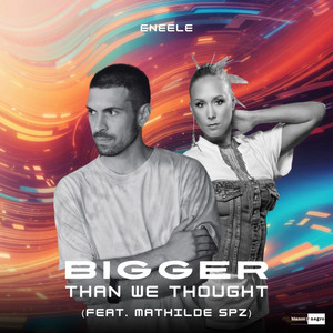 Bigger Than We Thought (Feat. Mathilde SPZ)