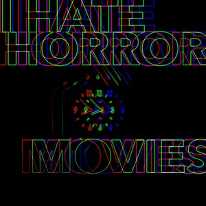 I Hate Horror Movies